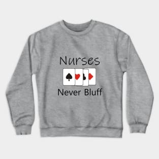 Nurses never bluff Crewneck Sweatshirt